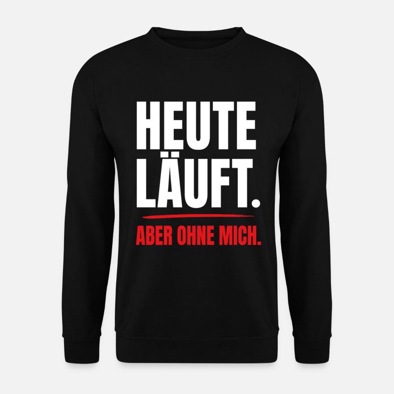 Heute läuft – aber ohne mich - Unisex Pullover - Schwarz