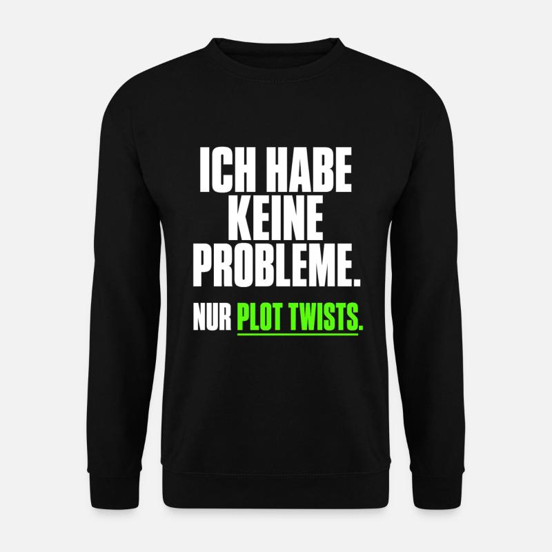 Ich habe keine Probleme Plot Twists - Unisex Pullover - Schwarz