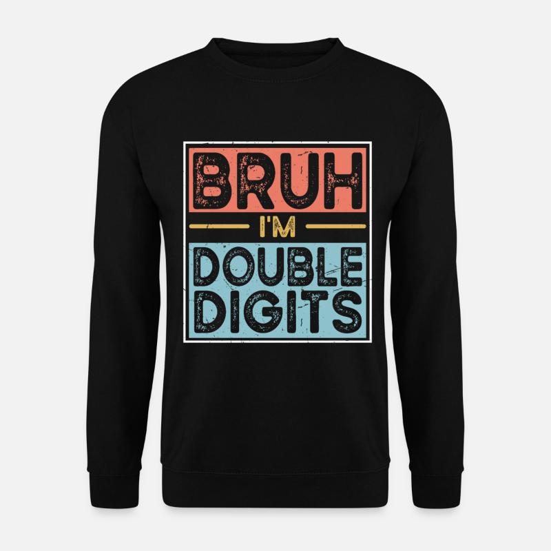 Bruh I'm Double Digits - Unisex Sweatshirt - black