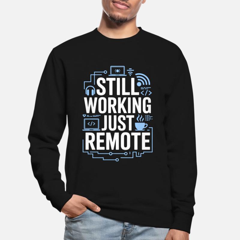 Remote Developer Still Working Remote Tech Worker Unisex Sweatshirt
