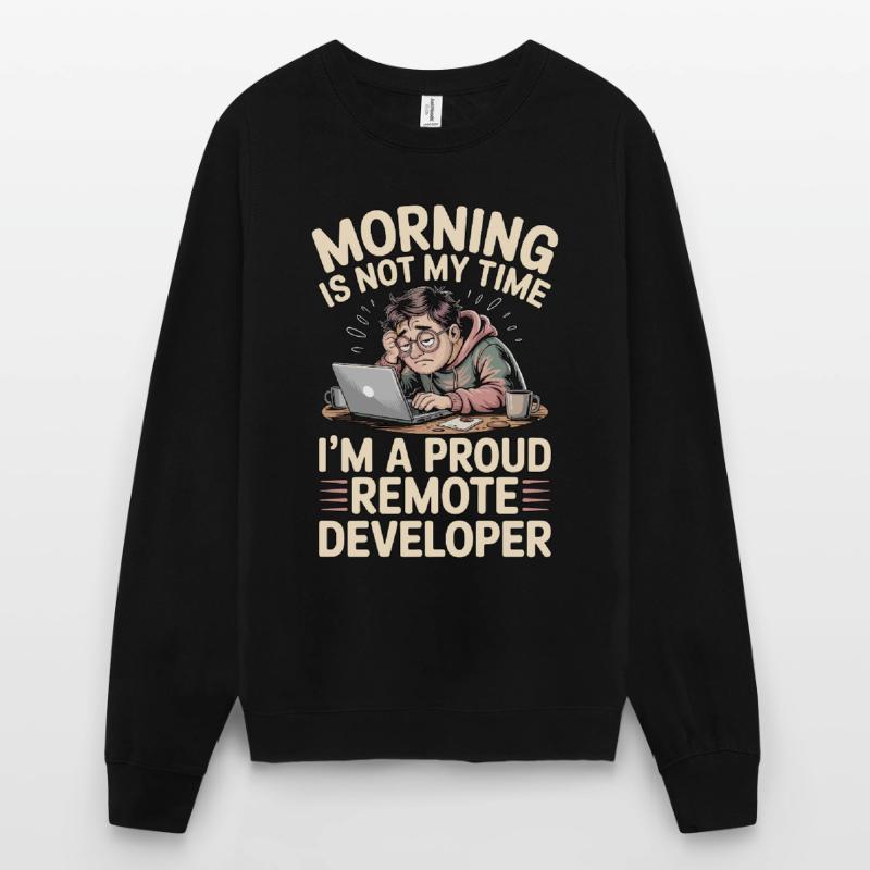 Remote Developer Morning Is Not My Web Developer Unisex Pullover