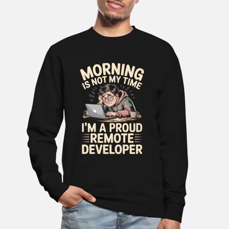 Remote Developer Morning Is Not My Web Developer Unisex Pullover