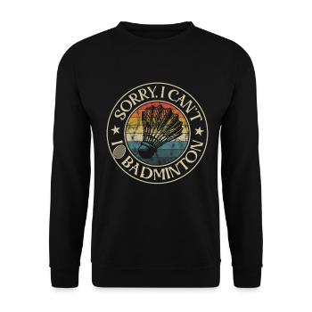 Tut Mir Leid, Ich Kann Nicht, Ich Spiele Badminton - Unisex Pullover - Schwarz - Vorne - Alina (178cm) & Michal (187cm)