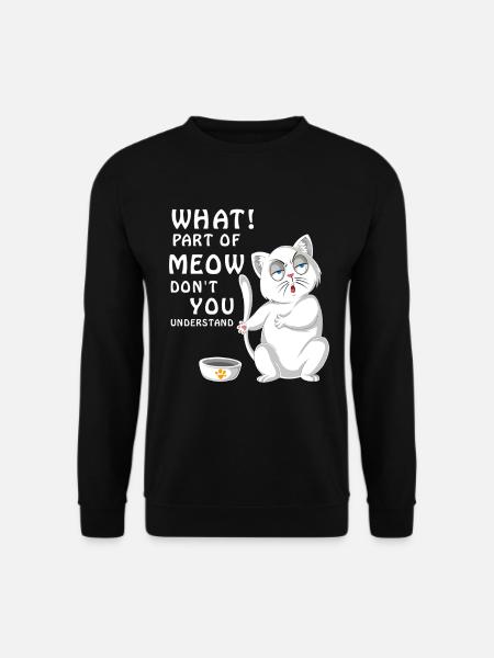 Welchen Teil von Meow verstehst du nicht Katzenfutter - Unisex Pullover - Schwarz
