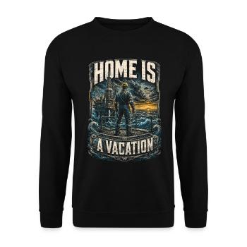 Oil Rig Rig Worker Home Is A Vacation - Unisex Sweatshirt - black - Front - Alina (178cm) & Michal (187cm)