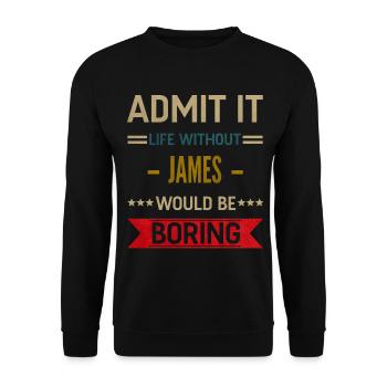 Admit It Life Without James Would Be Boring James - Unisex Sweatshirt - black - Front - Alina (178cm) & Michal (187cm)
