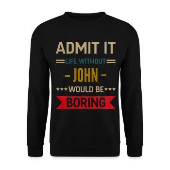 Gib es zu, das Leben ohne John wäre langweilig, John - Unisex Pullover - Schwarz - Vorne - Alina (178cm) & Michal (187cm)