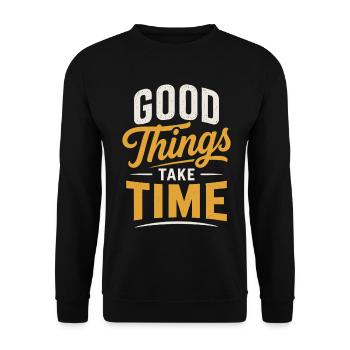 Good Things Take Time Spruch Zitat - Unisex Pullover - Schwarz - Vorne - Alina (178cm) & Michal (187cm)