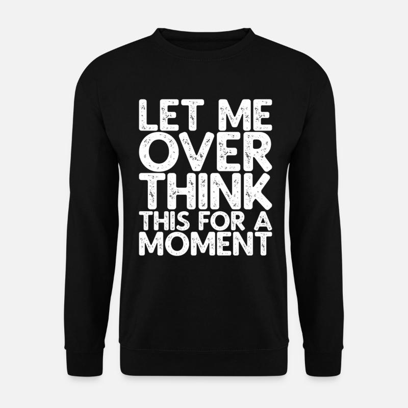 Let Me Overthink This For A Moment - Unisex Pullover - Schwarz