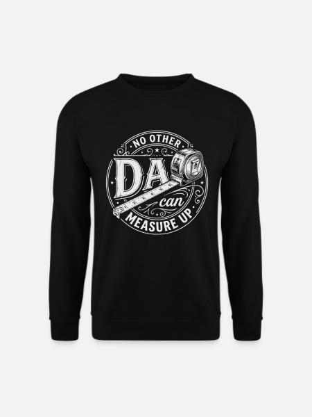 No Other Dad Can Measure Up - Unisex Sweatshirt - black