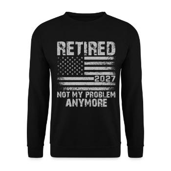 Retired 2027 Not My Problem Anymore - Unisex Pullover - Schwarz - Vorne - Alina (178cm) & Michal (187cm)