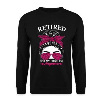 Retired Not My Problem Anymore - Unisex Pullover - Schwarz - Vorne - Alina (178cm) & Michal (187cm)