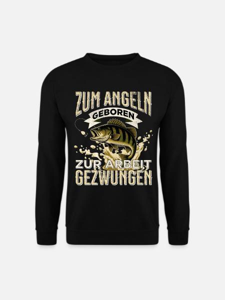 Zum Angeln geboren zur Arbeit gezwungen Angler - Unisex Pullover - Schwarz
