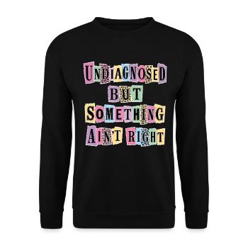 Undiagnosed But Something Ain't Right - Unisex Sweatshirt - black - Front - Alina (178cm) & Michal (187cm)
