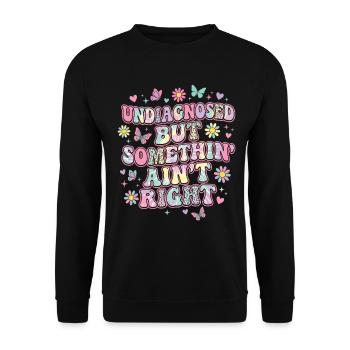Undiagnosed But Something Ain't Right Funny Saying - Unisex Sweatshirt - black - Front - Alina (178cm) & Michal (187cm)