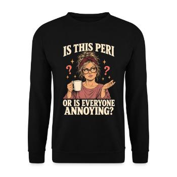 Ist das eine Peri oder sind alle nervige Perimenopause - Unisex Pullover - Schwarz - Vorne - Alina (178cm) & Michal (187cm)