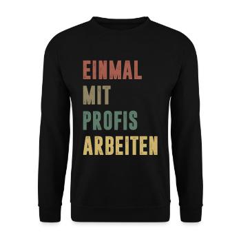 Einmal mit Profis arbeiten Bürohumor Spruch Retro - Unisex Pullover - Schwarz - Vorne - Alina (178cm) & Michal (187cm)