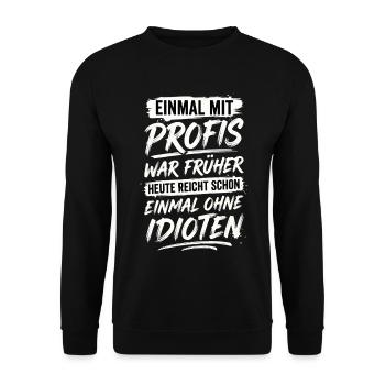 Mit Profis War Früher Ohne Idioten - Unisex Pullover - Schwarz - Vorne - Alina (178cm) & Michal (187cm)