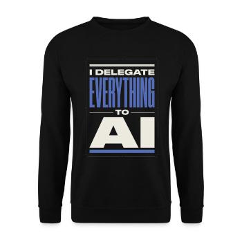 Delegiere Alles an KI  I Delegate Everything To AI - Unisex Pullover - Schwarz - Vorne - Alina (178cm) & Michal (187cm)