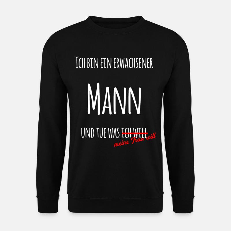 Ich bin ein erwachsener Mann! Geschenk für Männer - Unisex Pullover - Schwarz