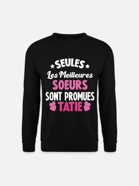 Seules les Meilleures Soeurs sont Promues Tatie - Sweat-shirt Unisexe - noir