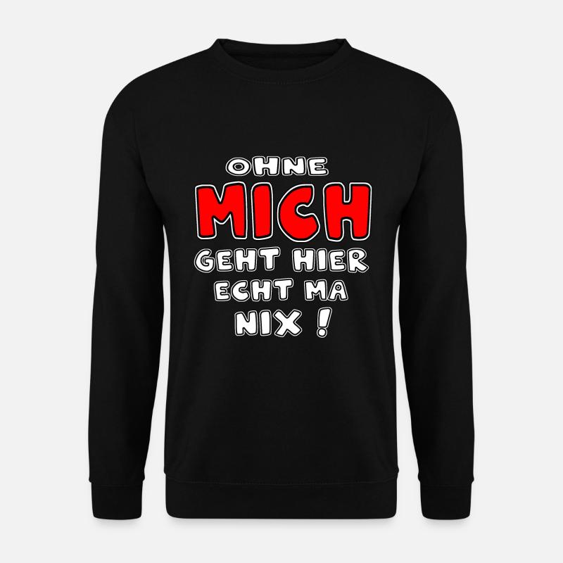 ohne mich geht hier nichts läuft nix fun t shirt - Unisex Pullover - Schwarz