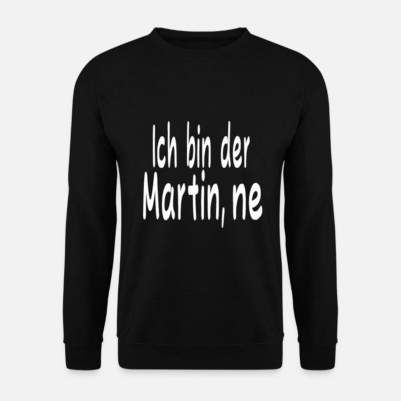 Ich bin der Martin ne - Unisex Pullover - Schwarz
