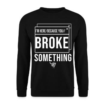 I'm Here Because You Broke Something System Admin - Unisex Sweatshirt - black - Front - Alina (178cm) & Michal (187cm)