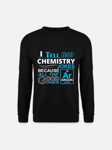Bad Chemistry Jokes Science T-Shirt - Unisex Sweatshirt - black