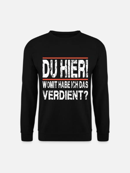 DU HIER womit habe ich das verdient - Unisex Pullover - Schwarz