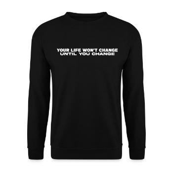 Your Life Won't Change  Until You Change - Unisex Sweatshirt - black - Front - Alina (178cm) & Michal (187cm)