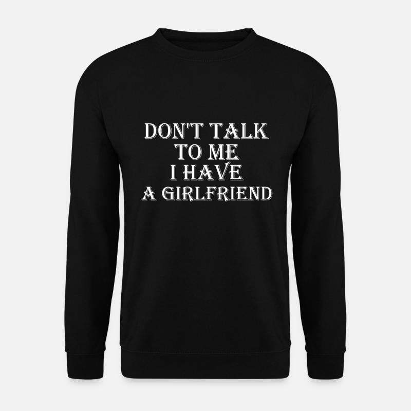 I have a girlfriend - Unisex Sweatshirt - black