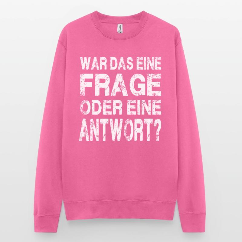 WAR DAS EINE FRAGE ODER EINE ANTWORT? Unisex Pullover