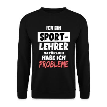 Ich bin Sport-Lehrer natürlich habe ich Probleme - Unisex Pullover - Schwarz - Vorne - Alina (178cm) & Michal (187cm)
