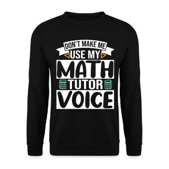 Don't make me use my Math Tutor Voice - Unisex Sweatshirt - black - Front - Alina (178cm) & Michal (187cm)