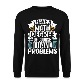 I have a Math Degree of course I have Problems - Unisex Sweatshirt - black - Front - Alina (178cm) & Michal (187cm)