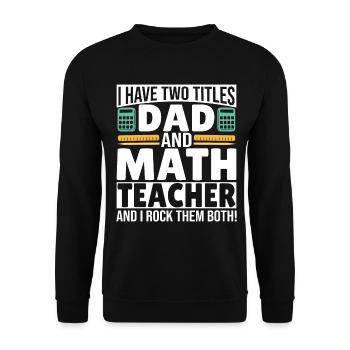 J’ai deux titres Papa et Professeur de mathématiques - Sweat-shirt Unisexe - noir - Devant - Alina (178cm) & Michal (187cm)
