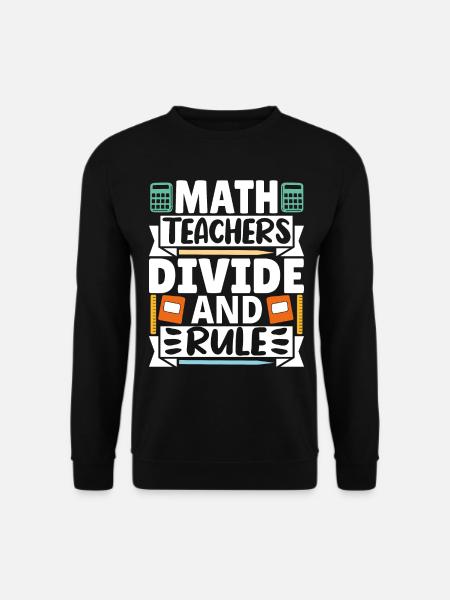 Math Teachers divide and rule - Unisex Sweatshirt - black