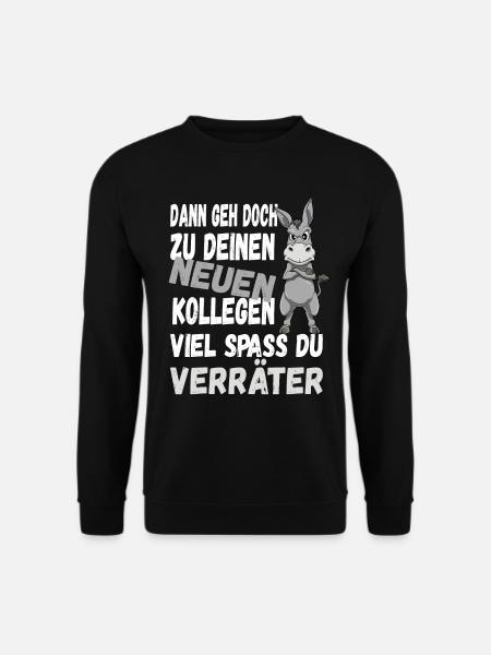 Dann Geh Doch Zu Deinen Neuen Kollegen Du Verräter - Unisex Pullover - Schwarz