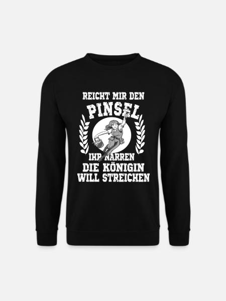 Reicht mir den Pinsel ihr Narren die Königin will - Unisex Pullover - Schwarz