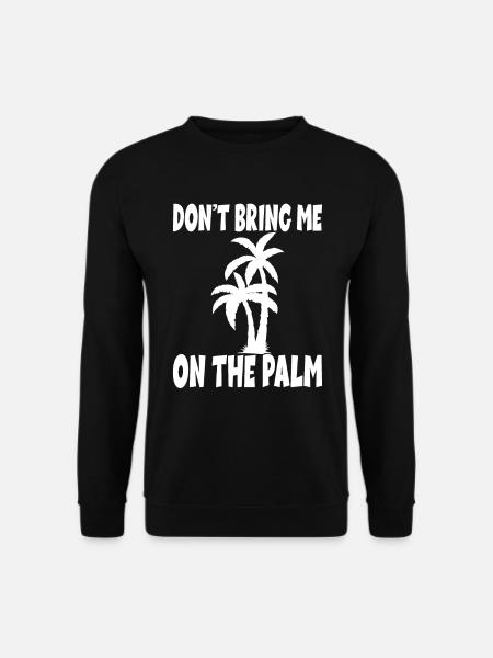 Denglisch Spruch Don't Bring Me On The Palm - Unisex Pullover - Schwarz