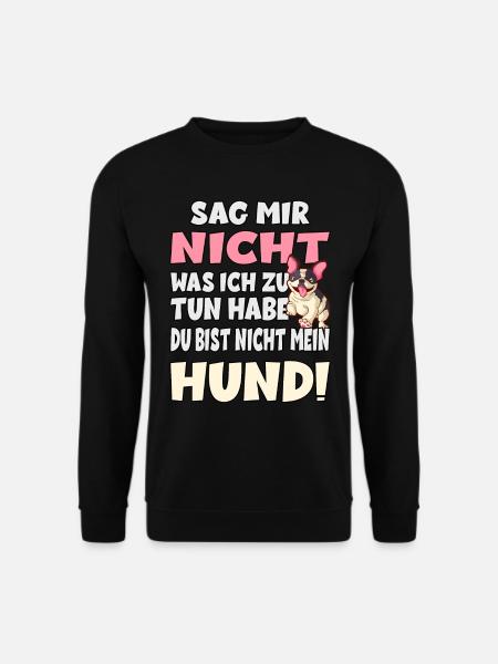 Sag Mir Nicht Was Ich Zu Tun Habe - Hund - Unisex Pullover - Schwarz