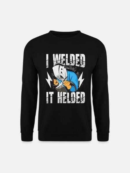 I Welded It Helded für einen Schweißer - Unisex Pullover - Schwarz