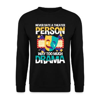 Never Date A Theater Person Way Too Much Drama - Unisex Pullover - Schwarz - Vorne - Alina (178cm) & Michal (187cm)
