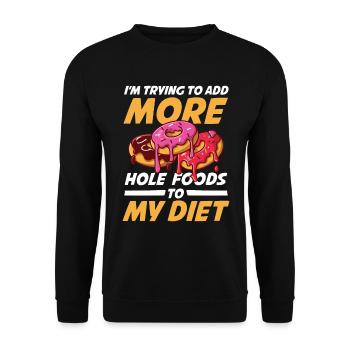 I'm Trying To Add More Hole Foods To My Diet - Unisex Pullover - Schwarz - Vorne - Alina (178cm) & Michal (187cm)