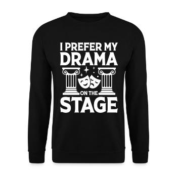 I Prefer My Drama On The Stage - Unisex Pullover - Schwarz - Vorne - Alina (178cm) & Michal (187cm)