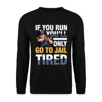 If You Run You'll Only Go To Jail Tired - Unisex Pullover - Schwarz - Vorne - Alina (178cm) & Michal (187cm)