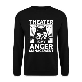 Theater Is My Anger Management - Unisex Pullover - Schwarz - Vorne - Alina (178cm) & Michal (187cm)