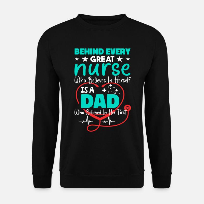 Behind Every Great Nurses - Dad - Unisex Sweatshirt - black