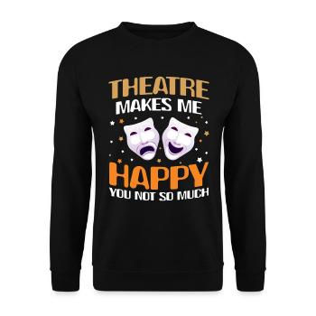Theatre Makes Me Happy You Not So Much - Unisex Pullover - Schwarz - Vorne - Alina (178cm) & Michal (187cm)